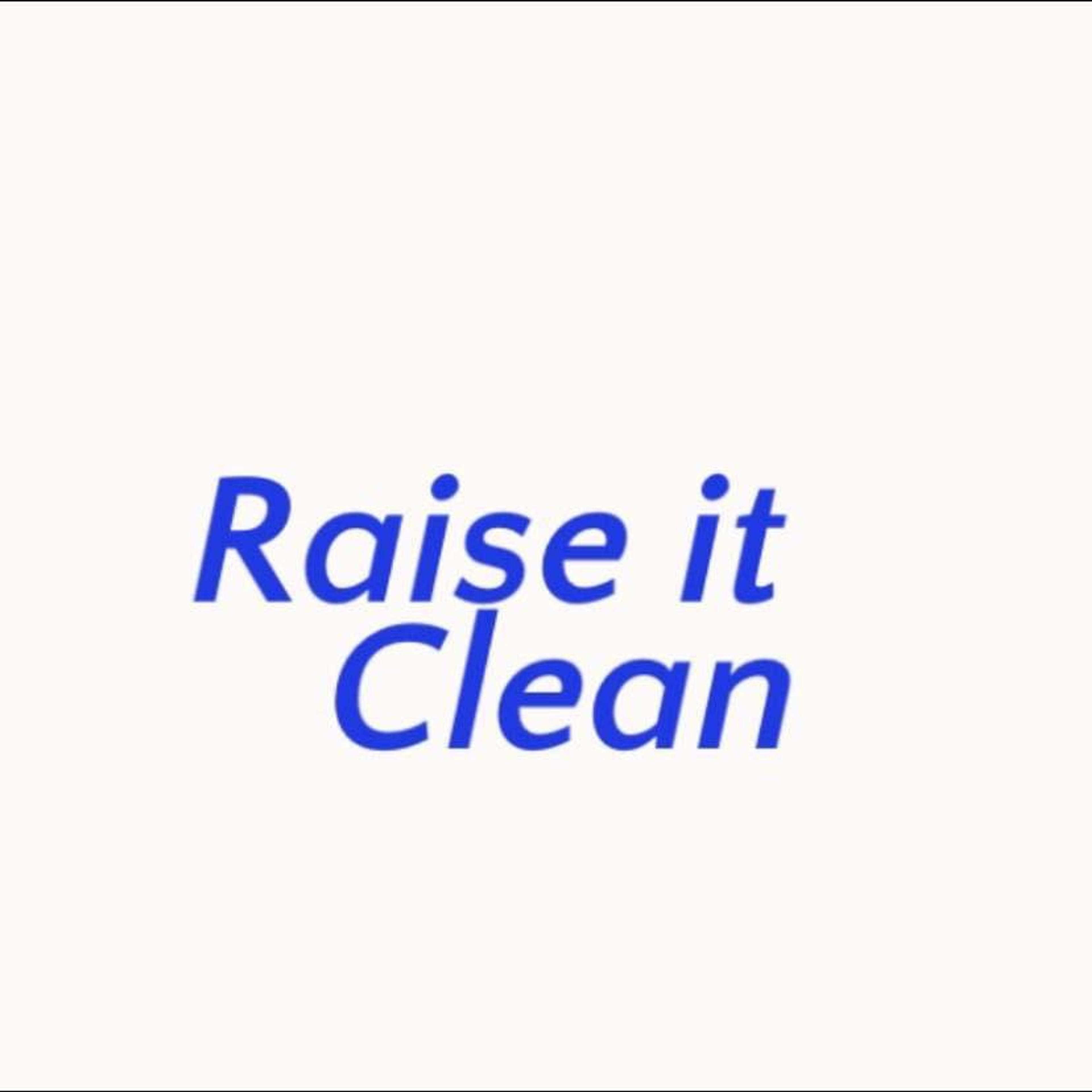 Raise It Clean